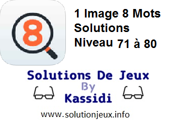 1 Image 8 Mots Niveau 71,72,73,74,75,76,77,78,79,80 Solutions