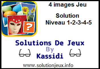 4 images jeu solution niveau 1-2-3-4-5