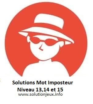 Mot 1 Imposteur Niveau 13-14-15 : Solutions